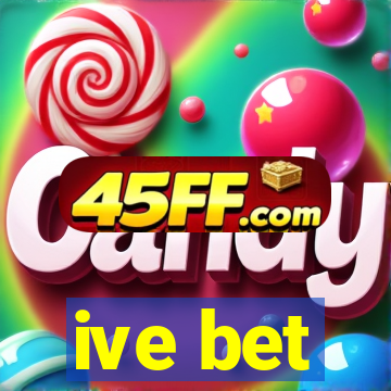 ive bet